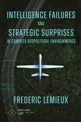 Book cover of Intelligence Failures and Strategic Surprises in Complex Geopolitical Environments by Frederic Lemieux