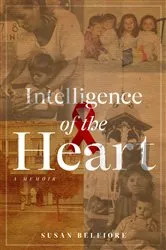Book cover of Intelligence of the Heart by Susan Belfiore