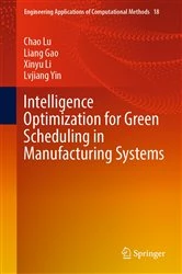 Book cover of Intelligence Optimization for Green Scheduling in Manufacturing Systems by Chao Lu
