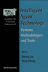 Book cover of Intelligent Agent Technology: Systems, Methodologies And Tools - Proceedings Of The 1st Asia-pacific Conference On Intelligent Agent Technology (Iat '99) by Jiming Liu