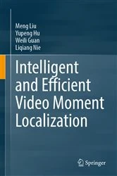 Book cover of Intelligent and Efficient Video Moment Localization by Meng Liu