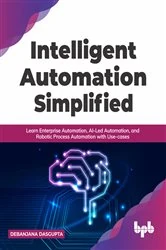 Book cover of Intelligent Automation Simplified by Debanjana Dasgupta