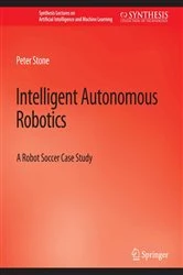 Book cover of Intelligent Autonomous Robotics by Peter Stone