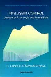 Book cover of Intelligent Control: Aspects Of Fuzzy Logic And Neural Nets by Christopher J Harris
