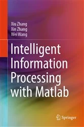 Book cover of Intelligent Information Processing with Matlab by Xiu Zhang