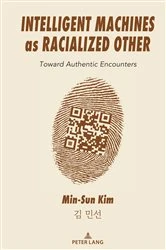 Book cover of Intelligent Machines as Racialized Other by Min-Sun Kim