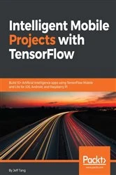 Book cover of Intelligent Mobile Projects with TensorFlow by Jeff Tang