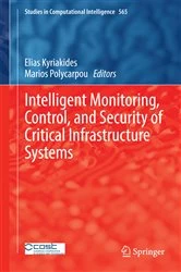 Book cover of Intelligent Monitoring, Control, and Security of Critical Infrastructure Systems by Elias Kyriakides