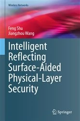 Book cover of Intelligent Reflecting Surface-Aided Physical-Layer Security by Feng Shu