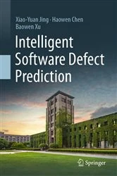 Book cover of Intelligent Software Defect Prediction by Xiao-Yuan Jing