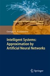 Book cover of Intelligent Systems: Approximation by Artificial Neural Networks by George A. Anastassiou