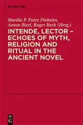 Book cover of Intende, Lector - Echoes of Myth, Religion and Ritual in the Ancient Novel by Marília P. Futre Pinheiro