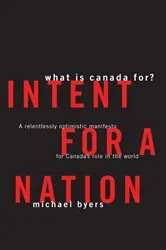 Book cover of Intent For A Nation: What is Canada For by Michael Byers