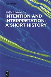 Book cover of Intention and Interpretation: A Short History by Ralf Grüttemeier