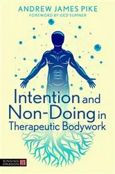 Book cover of Intention and Non-Doing in Therapeutic Bodywork by Andrew Pike