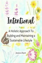 Book cover of Intentional - A holistic approach to building and maintaining a sustainable lifestyle by Jessica Ullyott