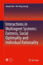 Book cover of Interactions in Multiagent Systems: Fairness, Social Optimality and Individual Rationality by Jianye Hao
