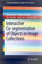 Book cover of Interactive Co-segmentation of Objects in Image Collections by Dhruv Batra