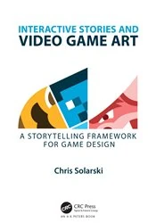 Book cover of Interactive Stories and Video Game Art by Chris Solarski