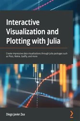 Book cover of Interactive Visualization and Plotting with Julia by Diego Javier Zea
