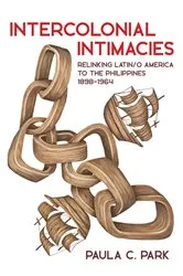 Book cover of Intercolonial Intimacies by Paula C. Park