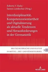 Book cover of Interdisziplinaritaet, Kompetenzorientiertheit und Digitalisierung als aktuelle Tendenzen und Herausforderungen in der Germanistik by Roberta V. Rada