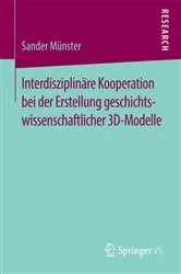 Book cover of Interdisziplinäre Kooperation bei der Erstellung geschichtswissenschaftlicher 3D-Modelle by Sander Münster