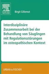 Book cover of Interdisziplinäre Zusammenarbeit bei der Behandlung von Säuglingen mit Regulationsstörungen im osteopathischen Kontext by Birgit Gillemot