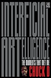 Book cover of Interficial ARTelligence: The Moments That Met Me by Chuck D