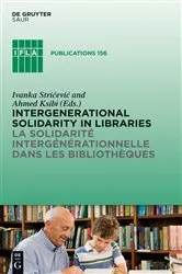 Book cover of Intergenerational solidarity in libraries / La solidarité intergénérationnelle dans les bibliothèques by Ivanka Stricevic