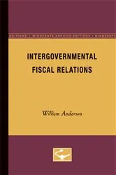 Book cover of Intergovernmental Fiscal Relations by William Anderson