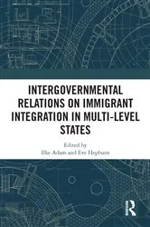 Book cover of Intergovernmental Relations on Immigrant Integration in Multi-Level States by Ilke Adam
