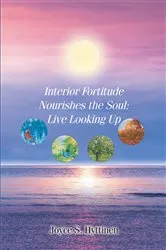 Book cover of Interior Fortitude Nourishes the Soul by Joyce S. Hyttinen