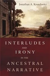 Book cover of Interludes and Irony in the Ancestral Narrative by Jonathan A. Kruschwitz
