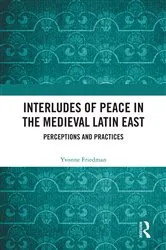 Book cover of Interludes of Peace in the Medieval Latin East by Yvonne Friedman