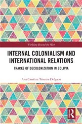 Book cover of Internal Colonialism and International Relations by Ana Carolina Teixeira Delgado