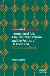 Book cover of International Aid, Administrative Reform and the Politics of EU Accession by Artan Karini