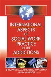 Book cover of International Aspects of Social Work Practice in the Addictions by Shulamith L A Straussner