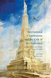 Book cover of International Communism and the Cult of the Individual by Kevin Morgan