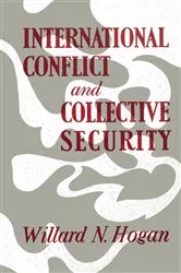 Book cover of International Conflict and Collective Security by Willard N. Hogan
