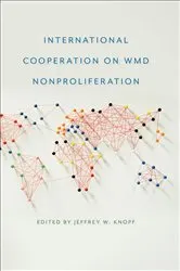 Book cover of International Cooperation on WMD Nonproliferation by Jeffrey W. Knopf