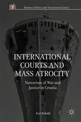 Book cover of International Courts and Mass Atrocity by Ivor Sokolić