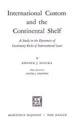 Book cover of International Custom and the Continental Shelf by Zdenek J. Slouka