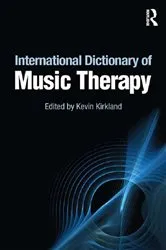 Book cover of International Dictionary of Music Therapy by Kevin Kirkland