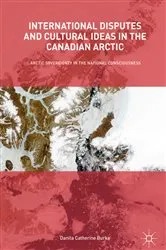 Book cover of International Disputes and Cultural Ideas in the Canadian Arctic by Danita Catherine Burke