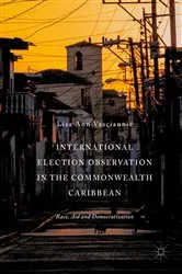 Book cover of International Election Observation in the Commonwealth Caribbean by Lisa Ann Vasciannie