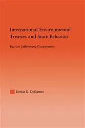 Book cover of International Environmental Treaties and State Behavior by Denise DeGarmo