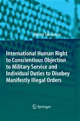 Book cover of International Human Right to Conscientious Objection to Military Service and Individual Duties to Disobey Manifestly Illegal Orders by Hitomi Takemura