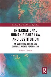 Book cover of International Human Rights Law and Destitution by Luke Graham