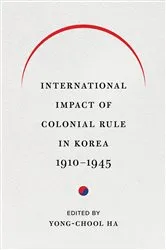 Book cover of International Impact of Colonial Rule in Korea, 1910-1945 by Yong-Chool Ha